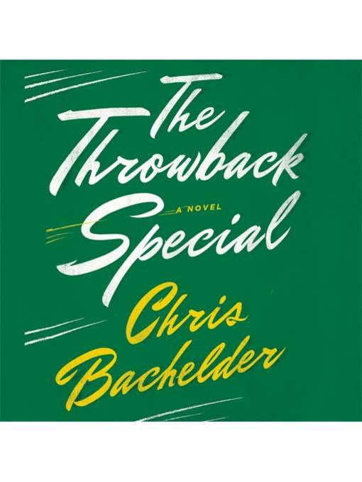 Détails du titre pour The Throwback Special par Chris Bachelder - Disponible